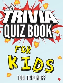 The Trivia Quiz Book for Kids