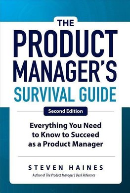 The Product Manager's Survival Guide, Second Edition: Everything You Need to Know to Succeed as a Product Manager