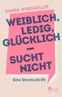 Weiblich, ledig, glücklich - sucht nicht