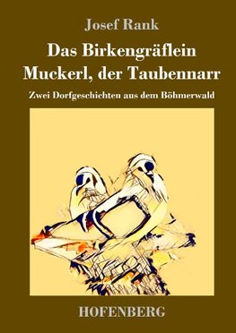 Das Birkengräflein / Muckerl, der Taubennarr