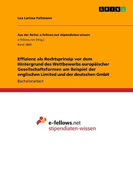 Effizienz als Rechtsprinzip vor dem Hintergrund des Wettbewerbs europäischer Gesellschaftsformen am Beispiel der englischen Limited und der deutschen GmbH