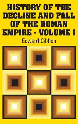 History of the Decline and Fall of the Roman Empire - Volume 1