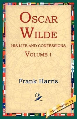 Oscar Wilde, His Life and Confessions, Volume 1