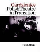 Allain, P: Gardzienice: Polish Theatre in Transition