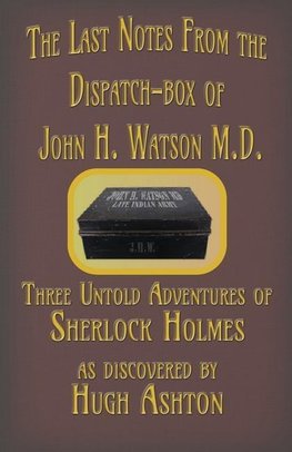 The Last Notes From the Dispatch-box of John H. Watson M.D.