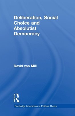 Mill, D: Deliberation, Social Choice and Absolutist Democrac