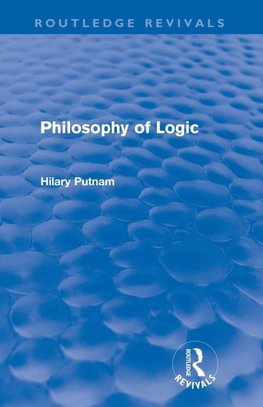 Putnam, H: Philosophy of Logic (Routledge Revivals)