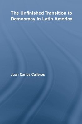 Calleros-Alarcon, J: The Unfinished Transition to Democracy