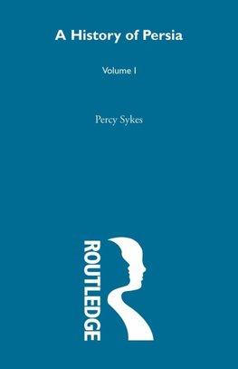 Sykes, S: History Of Persia (Volume 1)