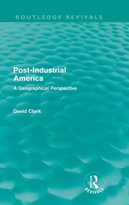 Clark, D: Post-Industrial America (Routledge Revivals)