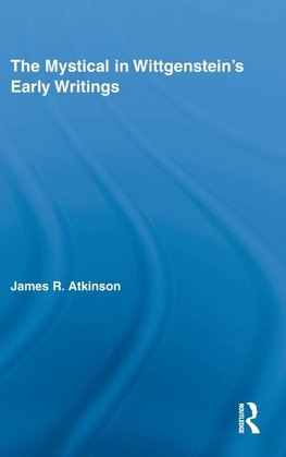 Atkinson, J: Mystical in Wittgenstein's Early Writings