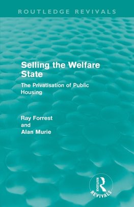 Forrest, R: Selling the Welfare State (Routledge Revivals)