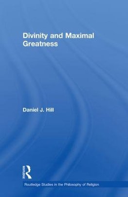 Hill, D: Divinity and Maximal Greatness