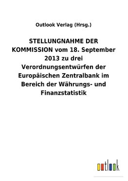 STELLUNGNAHME DER KOMMISSION vom 18. September 2013 zu drei Verordnungsentwürfen der Europäischen Zentralbank im Bereich der Währungs- und Finanzstatistik