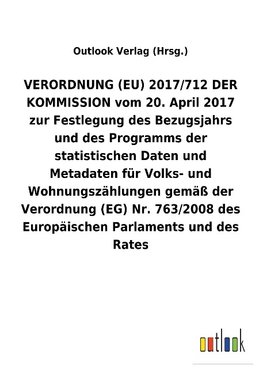 VERORDNUNG (EU) 2017/712 DER KOMMISSION vom 20. April 2017 zur Festlegung des Bezugsjahrs und des Programms der statistischen Daten und Metadaten für Volks- und Wohnungszählungen gemäß der Verordnung (EG) Nr.763/2008 des Europäischen Parlaments und des Rates