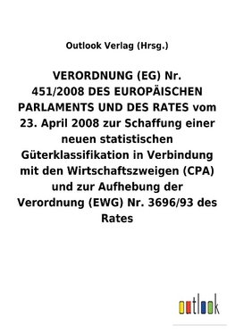 VERORDNUNG(EG) Nr. 451/2008DES EUROPÄISCHEN PARLAMENTS UND DES RATES vom 23.April 2008 zur Schaffung einer neuen statistischen Güterklassifikation in Verbindung mit den Wirtschaftszweigen (CPA) und zur Aufhebung der Verordnung (EWG) Nr.3696/93 des Rates