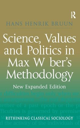 Bruun, H: Science, Values and Politics in Max Weber's Method