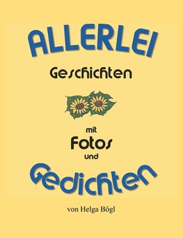 Allerlei Geschichten mit Fotos und Gedichten