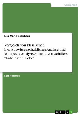 Vergleich von klassischer literaturwissenschaftlicher Analyse und Wikipedia-Analyse. Anhand von Schillers "Kabale und Liebe"