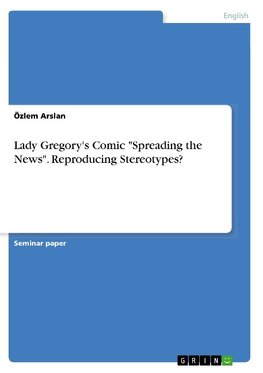 Lady Gregory's Comic "Spreading the News". Reproducing Stereotypes?