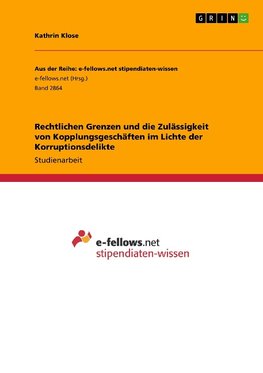 Rechtlichen Grenzen und die Zulässigkeit von Kopplungsgeschäften im Lichte der Korruptionsdelikte