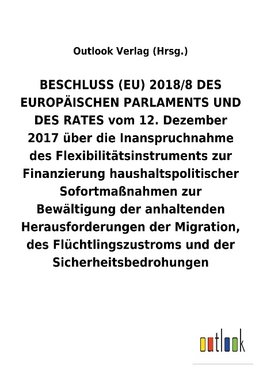 BESCHLUSS (EU) 2018/8 vom 12.Dezember 2017 über die Inanspruchnahme des Flexibilitätsinstruments zur Finanzierung haushaltspolitischer Sofortmaßnahmen zur Bewältigung der anhaltenden Herausforderungen der Migration, des Flüchtlingszustroms und der Sicherheitsbedrohungen