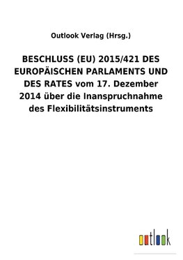 BESCHLUSS (EU) 2015/421 DES EUROPÄISCHEN PARLAMENTS UND DES RATES vom 17. Dezember 2014 über die Inanspruchnahme des Flexibilitätsinstruments