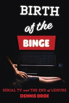 Birth of the Binge