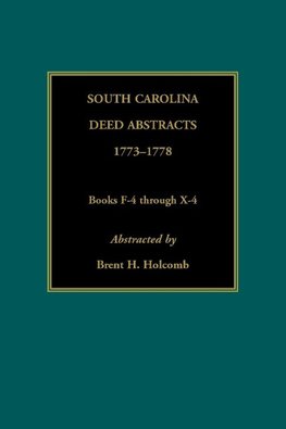 South Carolina Deed Abstracts, 1773-1778, Books F-4 through X-4