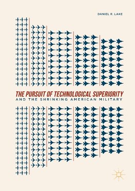 The Pursuit of Technological Superiority and the Shrinking American Military