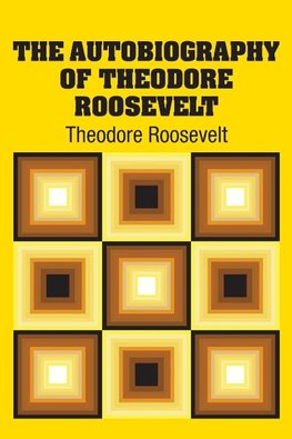 The Autobiography of Theodore Roosevelt