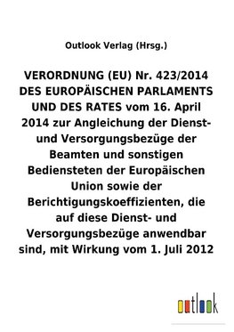 VERORDNUNG (EU) Nr. 423/2014 vom 16.April 2014 zur Angleichung der Dienst- und Versorgungsbezüge der Beamten und sonstigen Bediensteten der Europäischen Union sowie der Berichtigungskoeffizienten, die auf diese Dienst- und Versorgungsbezüge anwendbar sind, mit Wirkung vom 1.Juli 2012