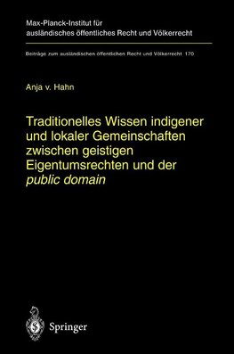 Traditionelles Wissen indigener und lokaler Gemeinschaften zwischen geistigen Eigentumsrechten und der "public domain"