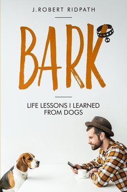 Bark Life lessons I learned from dogs