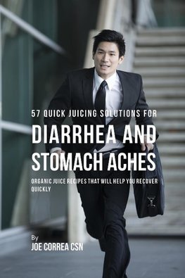 57 Quick Juicing Solutions for Diarrhea and Stomach Aches