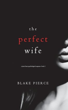 The Perfect Wife (A Jessie Hunt Psychological Suspense Thriller-Book One)