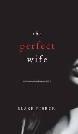 The Perfect Wife (A Jessie Hunt Psychological Suspense Thriller-Book One)