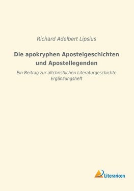 Die apokryphen Apostelgeschichten und Apostellegenden