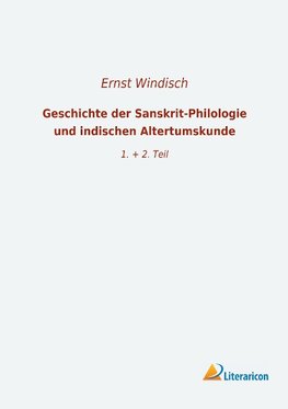 Geschichte der Sanskrit-Philologie und indischen Altertumskunde