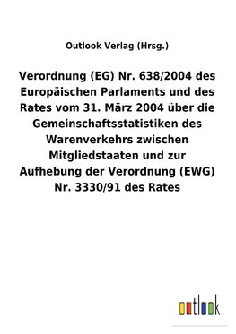 Verordnung (EG) Nr. 638/2004 des Europäischen Parlaments und des Rates vom 31. März 2004 über die Gemeinschaftsstatistiken des Warenverkehrs zwischen Mitgliedstaaten und zur Aufhebung der Verordnung (EWG) Nr. 3330/91 des Rates