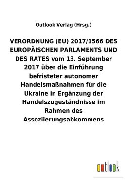 VERORDNUNG (EU) 2017/1566 DES EUROPÄISCHEN PARLAMENTS UND DES RATES vom 13. September 2017 über die Einführung befristeter autonomer Handelsmaßnahmen für die Ukraine in Ergänzung der Handelszugeständnisse im Rahmen des Assoziierungsabkommens