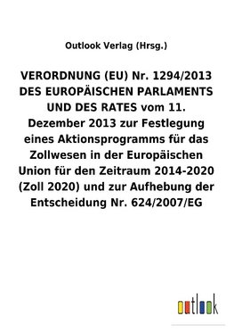 VERORDNUNG (EU) Nr. 1294/2013 DES EUROPÄISCHEN PARLAMENTS UND DES RATES vom 11. Dezember 2013 zur Festlegung eines Aktionsprogramms für das Zollwesen in der Europäischen Union für den Zeitraum 2014-2020 (Zoll 2020) und zur Aufhebung der Entscheidung Nr. 624/2007/EG