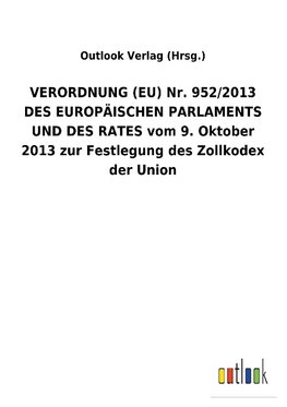 VERORDNUNG (EU) Nr. 952/2013 DES EUROPÄISCHEN PARLAMENTS UND DES RATES vom 9. Oktober 2013 zur Festlegung des Zollkodex der Union