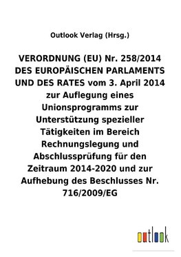 VERORDNUNG (EU) Nr. 258/2014 DES EUROPÄISCHEN PARLAMENTS UND DES RATES vom 3. April 2014 zur Auflegung eines Unionsprogramms zur Unterstützung spezieller Tätigkeiten im Bereich Rechnungslegung und Abschlussprüfung für den Zeitraum 2014-2020 und zur Aufhebung des Beschlusses Nr. 716/2009/EG