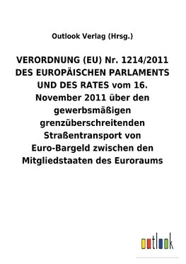 VERORDNUNG (EU) Nr. 1214/2011 DES EUROPÄISCHEN PARLAMENTS UND DES RATES vom 16. November 2011 über den gewerbsmäßigen grenzüberschreitenden Straßentransport von Euro-Bargeld zwischen den Mitgliedstaaten des Euroraums