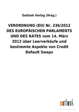 VERORDNUNG (EU) Nr. 236/2012 DES EUROPÄISCHEN PARLAMENTS UND DES RATES vom 14. März 2012 über Leerverkäufe und bestimmte Aspekte von Credit Default Swaps