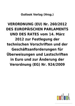 VERORDNUNG (EU) Nr. 260/2012 DES EUROPÄISCHEN PARLAMENTS UND DES RATES vom 14. März 2012 zur Festlegung der technischen Vorschriften und der Geschäftsanforderungen für Überweisungen und Lastschriften in Euro und zur Änderung der Verordnung (EG) Nr. 924/2009