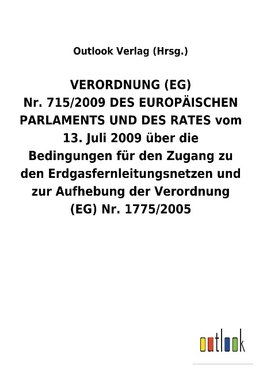 VERORDNUNG (EG) Nr.715/2009DES EUROPÄISCHEN PARLAMENTS UND DES RATES vom 13.Juli 2009 über die Bedingungen für den Zugang zu den Erdgasfernleitungsnetzen und zur Aufhebung der Verordnung (EG) Nr.1775/2005