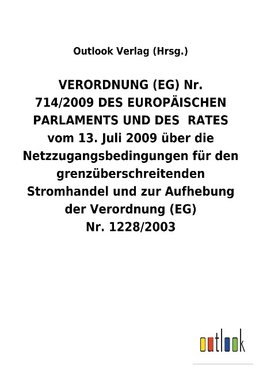 VERORDNUNG (EG) Nr. 714/2009DES EUROPÄISCHEN PARLAMENTS UND DES  RATES vom 13.Juli 2009 über die Netzzugangsbedingungen für den grenzüberschreitenden Stromhandel und zur Aufhebung der Verordnung (EG) Nr.1228/2003