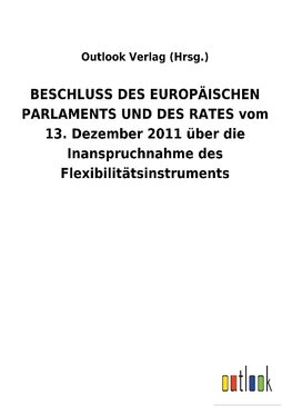 BESCHLUSS DES EUROPÄISCHEN PARLAMENTS UND DES RATES vom 13. Dezember 2011 über die Inanspruchnahme des Flexibilitätsinstruments